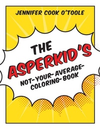 Enlarge image Cover: The Asperkid's Not-Your-Average-Coloring-Book - Jessica Kingsley Publishers