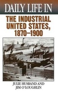 Cover: Daily Life in the Industrial United States, 1870-1900 - Greenwood Press