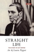 Cover: Straight Life: The Story Of Art Pepper - Canongate Books