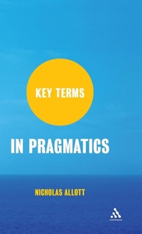 Enlarge image Cover: Key Terms in Pragmatics - Continuum International Publishing Group Ltd.