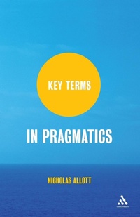 Enlarge image Cover: Key Terms in Pragmatics - Continuum International Publishing Group Ltd.