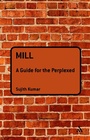 Cover: Mill: A Guide for the Perplexed - Bloomsbury Academic