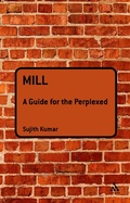 Cover: Mill: A Guide for the Perplexed - Bloomsbury Academic