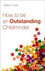 Cover: How to be an Outstanding Childminder - Continuum International Publishing Group Ltd.