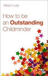 Enlarge image Cover: How to be an Outstanding Childminder - Continuum International Publishing Group Ltd.