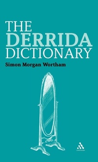Enlarge image Cover: The Derrida Dictionary - Continuum International Publishing Group Ltd.