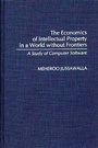Cover: The Economics of Intellectual Property in a World without Frontiers - Praeger Publishers Inc