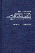 Cover: The Economics of Intellectual Property in a World without Frontiers - Praeger Publishers Inc