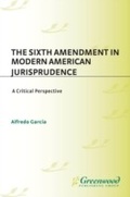 Cover: The Sixth Amendment in Modern American Jurisprudence - Praeger Publishers Inc