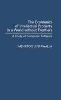 Cover: The Economics of Intellectual Property in a World without Frontiers - Praeger Publishers Inc
