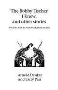 Cover: The Bobby Fischer I Knew and Other Stories - Hardinge Simpole Publishing