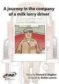 Cover: Journey in the Company Of..., A: A Journey in the Company of a Milk Lorry Driver - CAA Cymru