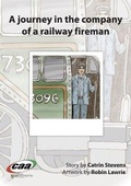 Cover: Journey in the Company Of..., A: A Journey in the Company of a Railway Fireman - CAA Cymru