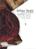 Cover: Seliau yn eu Cyd-Destun/Seals in Context - Cymru a'r Mers yn yr Oesoedd Canol/Medieval Wales and the Welsh Marches - CAA Cymru