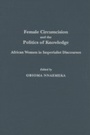 Cover: Female Circumcision and the Politics of Knowledge - Praeger Publishers Inc