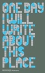 Cover: One Day I Will Write About This Place - GRANTA BOOKS