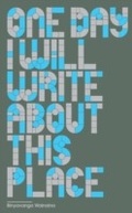 Cover: One Day I Will Write About This Place - GRANTA BOOKS