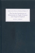 Cover: The Secular Jurisdiction of Monasteries in Anglo-Norman and Angevin England - Boydell Press