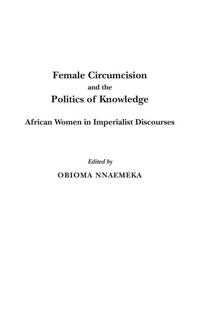 Enlarge image Cover: Female Circumcision and the Politics of Knowledge - Praeger Publishers Inc