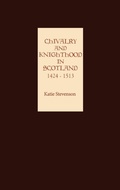 Cover: Chivalry and Knighthood in Scotland, 1424-1513 - Boydell Press