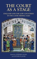 Cover: The Court as a Stage: England and the Low Countries in the Later Middle Ages - Boydell Press