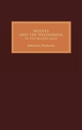 Cover: Wolves and the Wilderness in the Middle Ages - Boydell Press