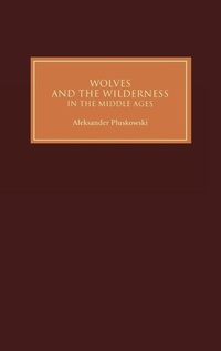 Enlarge image Cover: Wolves and the Wilderness in the Middle Ages - Boydell Press