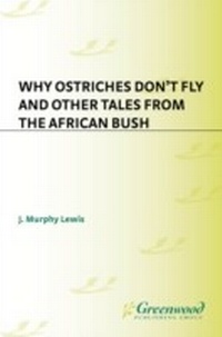 Abbildung von: Why Ostriches Don't Fly and Other Tales from the African Bush - Lu Academic Cloth & Paper