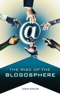 Enlarge image Cover: The Rise of the Blogosphere - Praeger Publishers Inc