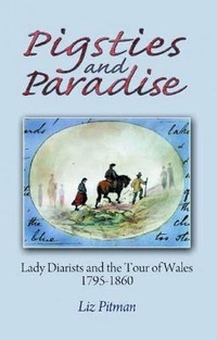 Abbildung von: Pigsties and Paradise - Lady Diarists and the Tour of Wales, 1795-1860 - Gwasg Carreg Gwalch