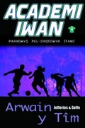 Cover: Academi Iwan: Arwain y Tim - Gwasg Carreg Gwalch