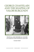Cover: George Chastelain and the Shaping of Valois Burgundy - Boydell Press