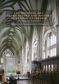 Cover: The Medieval Art, Architecture and History of Bristol Cathedral - Boydell Press