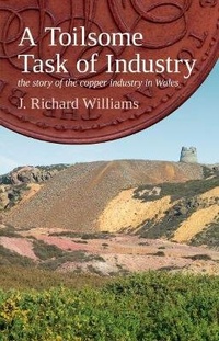 Abbildung von: Toilsome Task of Industry, A - The Story of the Copper Industry in Wales - Gwasg Carreg Gwalch