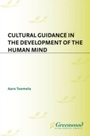 Cover: Cultural Guidance in the Development of the Human Mind - Praeger Publishers Inc