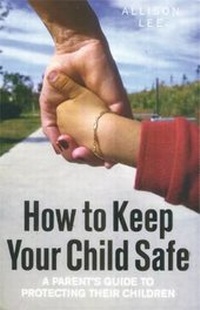 Enlarge image Cover: How To Keep Your Child Safe - How To Books Ltd