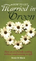 Cover: How To Get Married In Green - How To Books Ltd