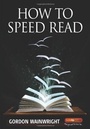 Cover: How To Speed Read 4th Edition - How To Books Ltd