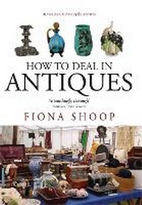 Enlarge image Cover: How To Deal In Antiques, 5th Edition - How To Books Ltd