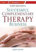 Cover: Start and Run a Successful Complementary Therapy Business - How To Books Ltd