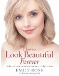 Cover: How To Look Beautiful Forever - How To Books Ltd