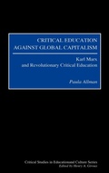 Cover: Critical Education Against Global Capitalism - Praeger Publishers Inc