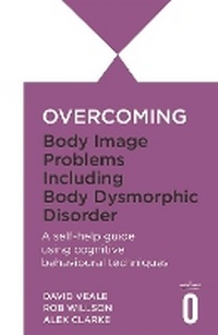 Enlarge image Cover: Overcoming Body Image Problems including Body Dysmorphic Disorder - Robinson Publishing
