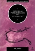 Cover: Exploring Primary Design and Technology - Continuum International Publishing Group Ltd.