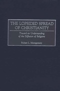 Cover: The Lopsided Spread of Christianity - Praeger Publishers Inc