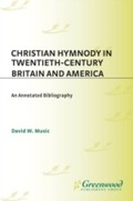 Cover: Christian Hymnody in Twentieth-Century Britain and America - Greenwood Press