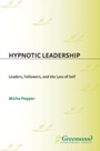 Cover: Hypnotic Leadership - Praeger Publishers Inc