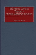 Cover: The Hero's Journey Toward a Second American Century - Praeger Publishers Inc