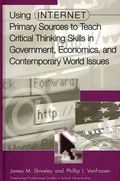 Cover: Using Internet Primary Sources to Teach Critical Thinking Skills in Government, Economics, and Contemporary World Issues - Libraries Unlimited Inc