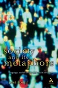 Cover: Society and Its Metaphors - Continuum International Publishing Group Ltd.